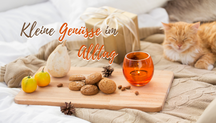 Kleine Genüsse im Alltag