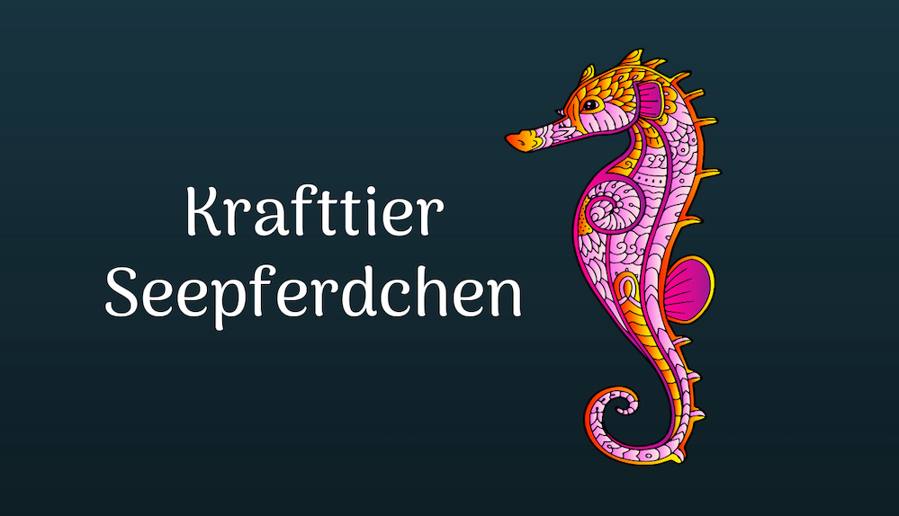 Seepferdchen als Krafttier
