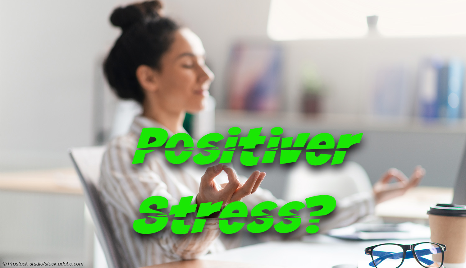 positiver Stress Eustress