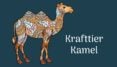 Krafttier Kamel - Durchhaltevermögen, Vertrauen, Gelassenheit