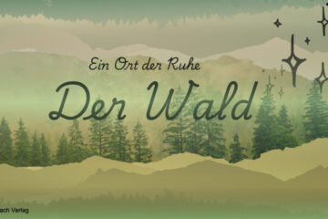 Der Wald - Ein Ort der Ruhe und Stille